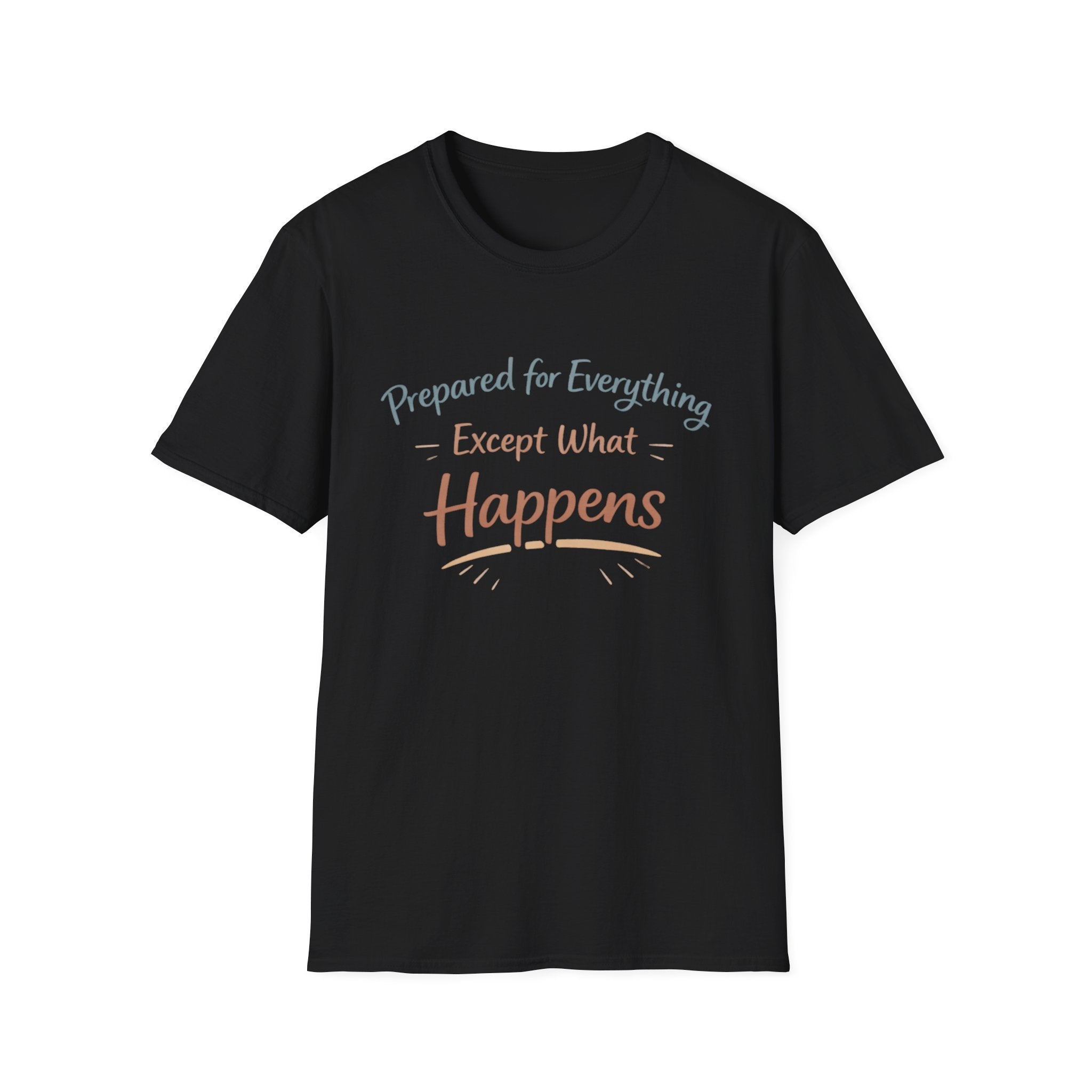Prepared For Everything Except What Happens Unisex Softstyle T-Shirt
