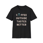 Coffee Outside Tastes Better Softstyle T-Shirt