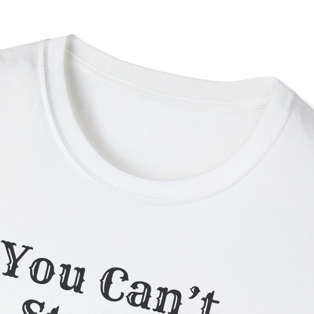 Can't Start A Fire Unisex Softstyle T-Shirt