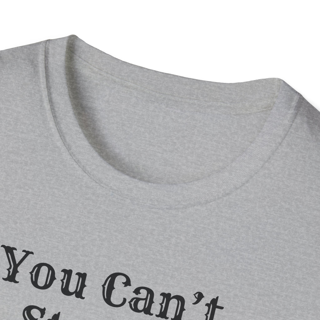 Can't Start A Fire Unisex Softstyle T-Shirt