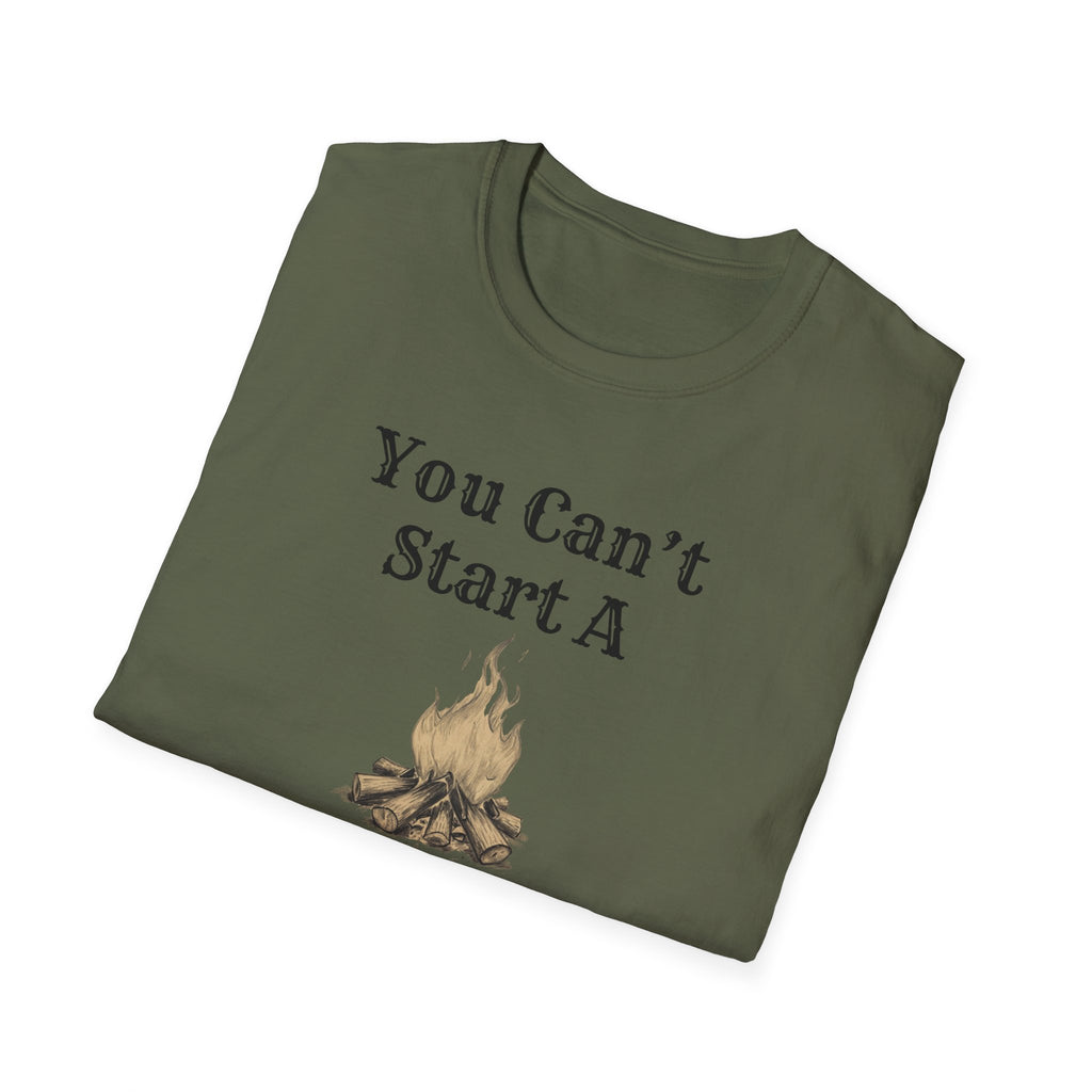 Can't Start A Fire Unisex Softstyle T-Shirt