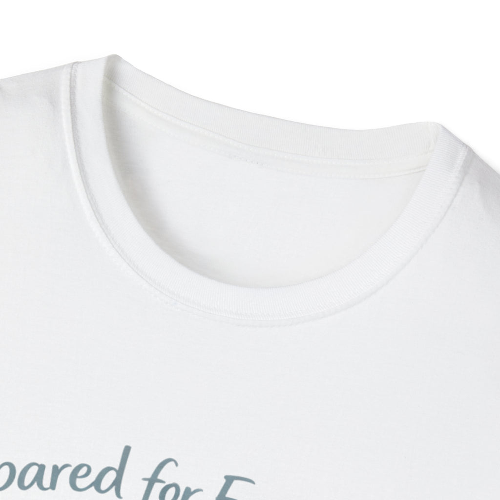 Prepared For Everything Except What Happens Unisex Softstyle T-Shirt