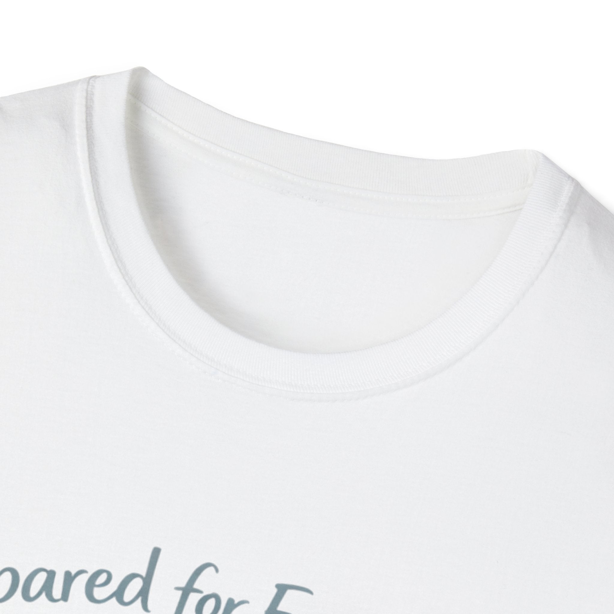 Prepared For Everything Except What Happens Unisex Softstyle T-Shirt