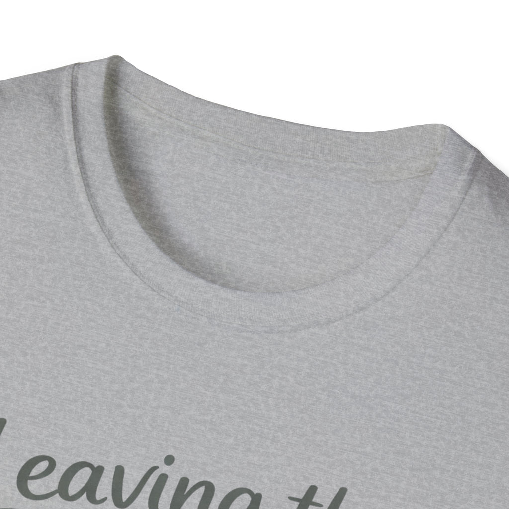 Leaving The House Situation Unisex Softstyle T-Shirt