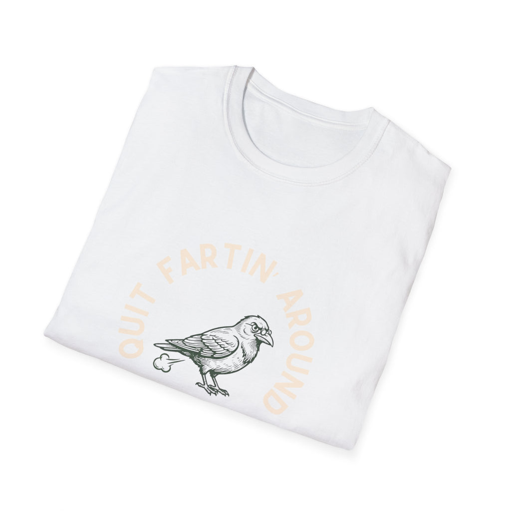 Quit Fartin' Around Unisex Softstyle T-Shirt