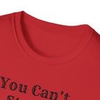 Can't Start A Fire Unisex Softstyle T-Shirt