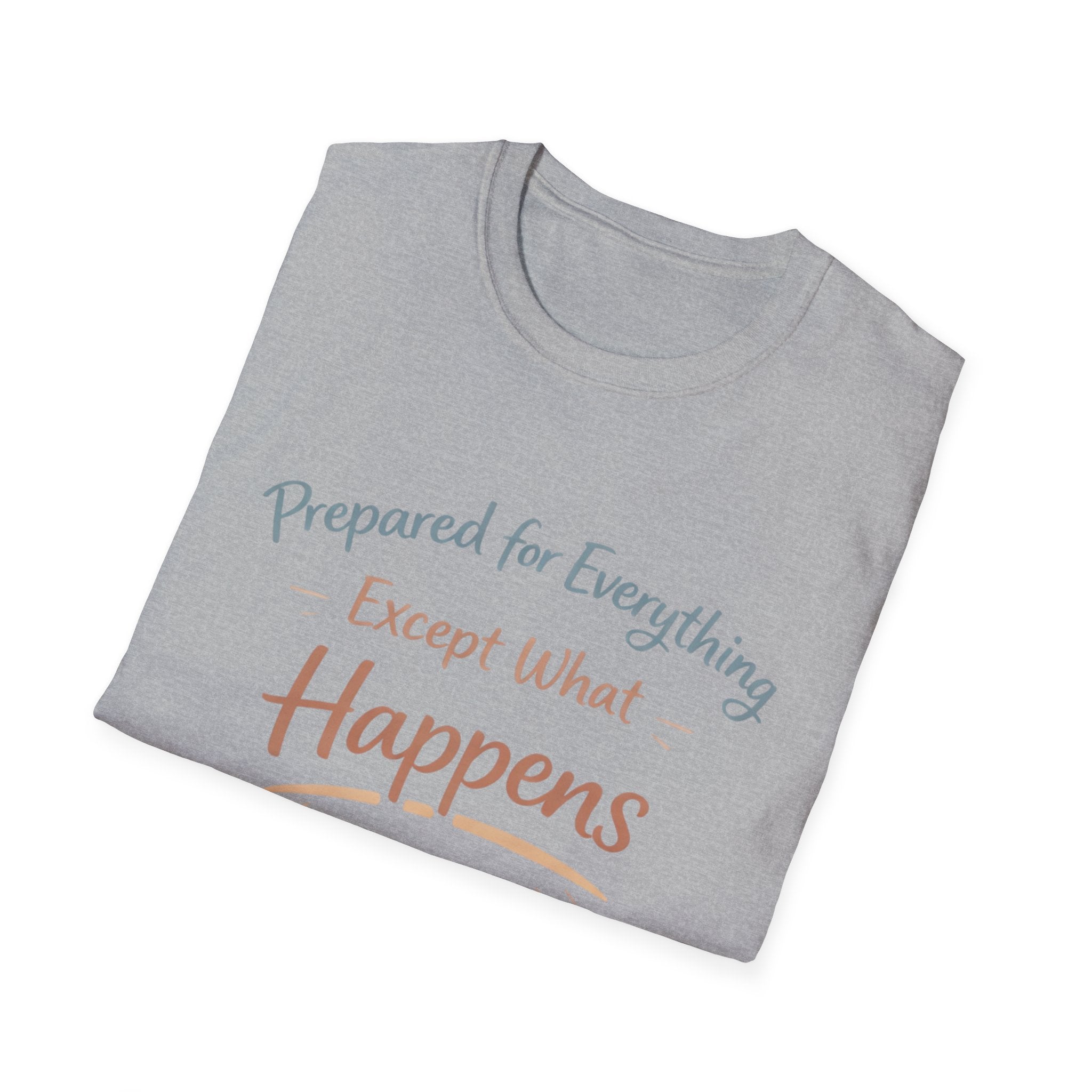 Prepared For Everything Except What Happens Unisex Softstyle T-Shirt