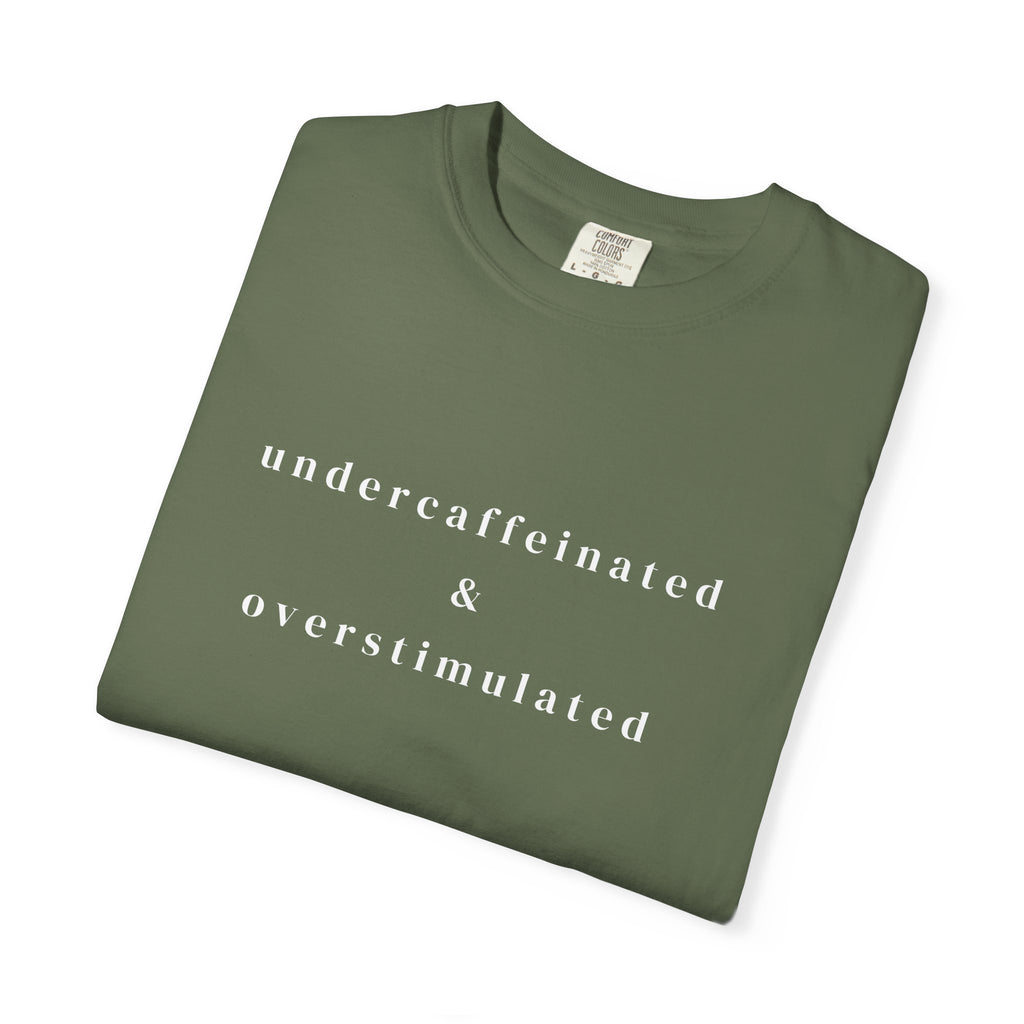 Undercaffeinated & Overstimulated T-shirt