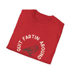 Quit Fartin' Around Unisex Softstyle T-Shirt