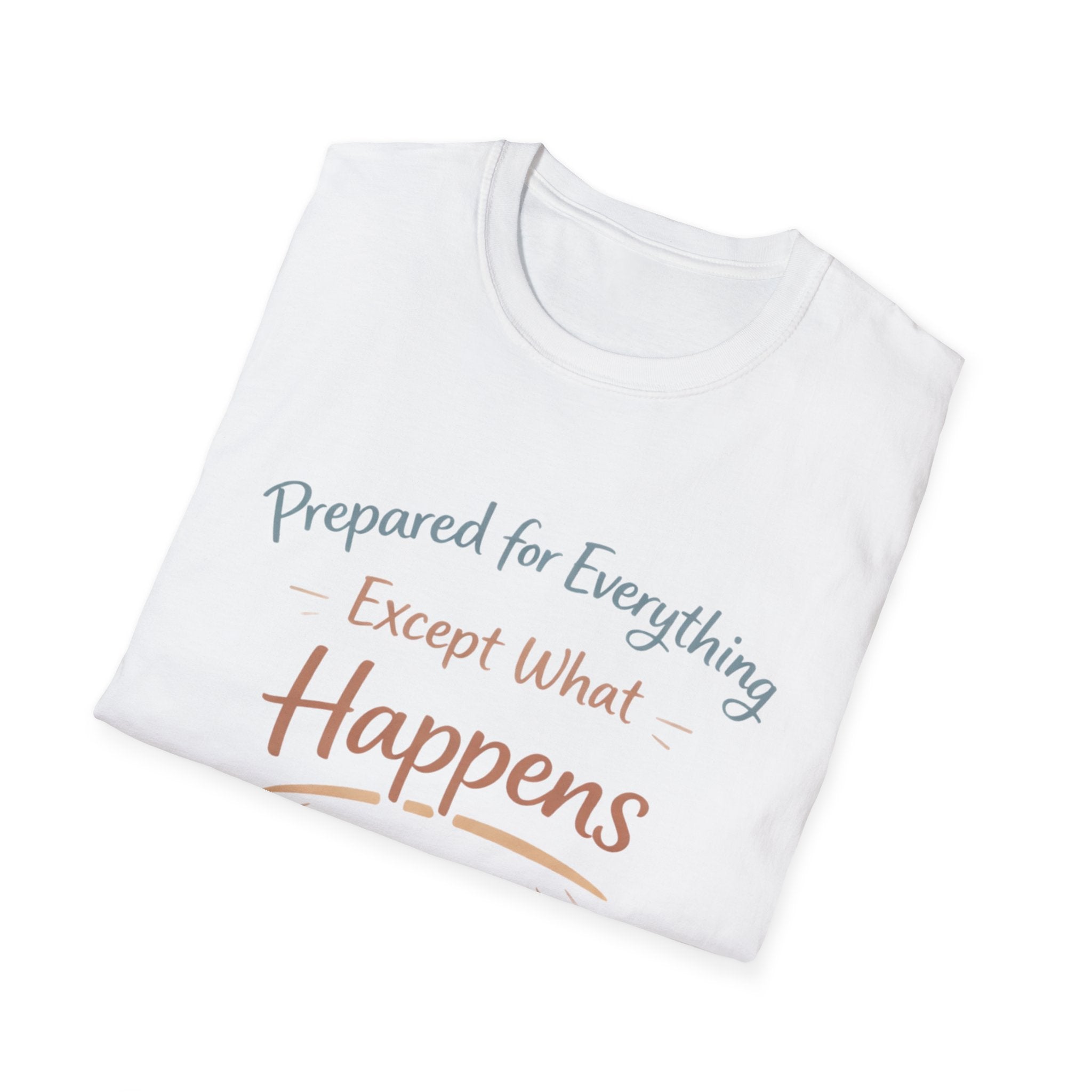 Prepared For Everything Except What Happens Unisex Softstyle T-Shirt