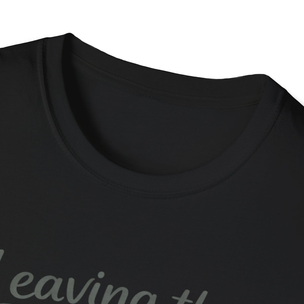 Leaving The House Situation Unisex Softstyle T-Shirt