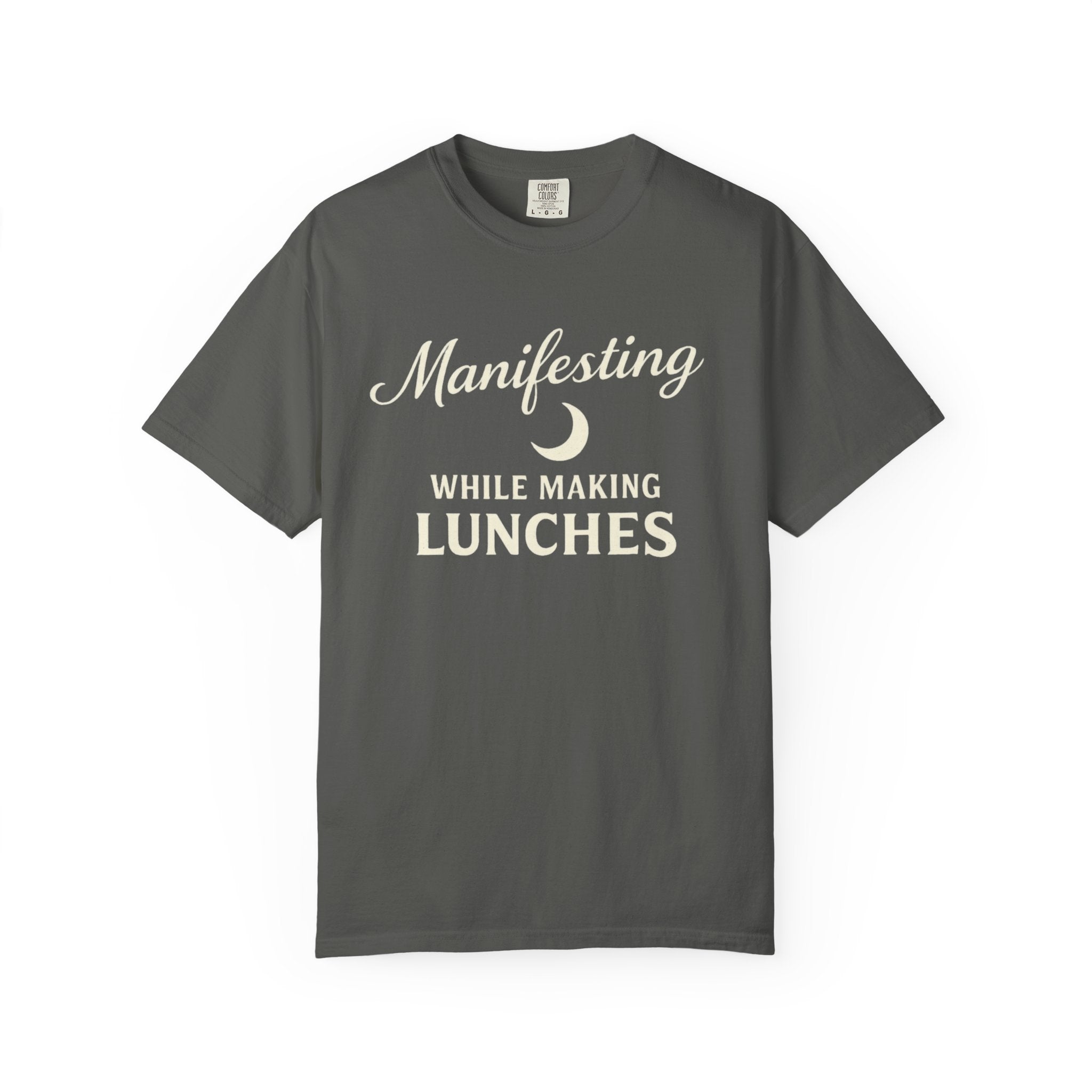 Manifesting While Making Lunches Comfort Colors T-shirt