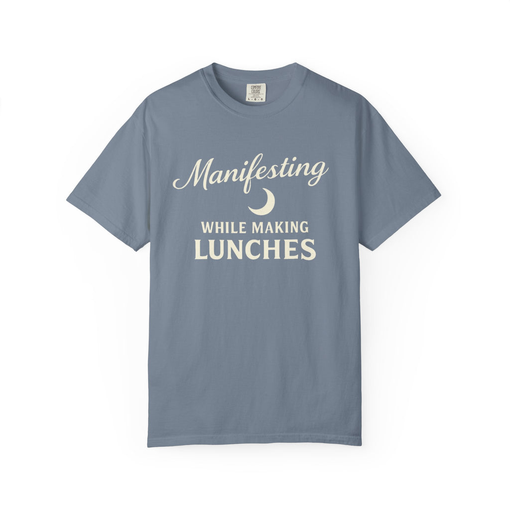 Manifesting While Making Lunches Comfort Colors T-shirt