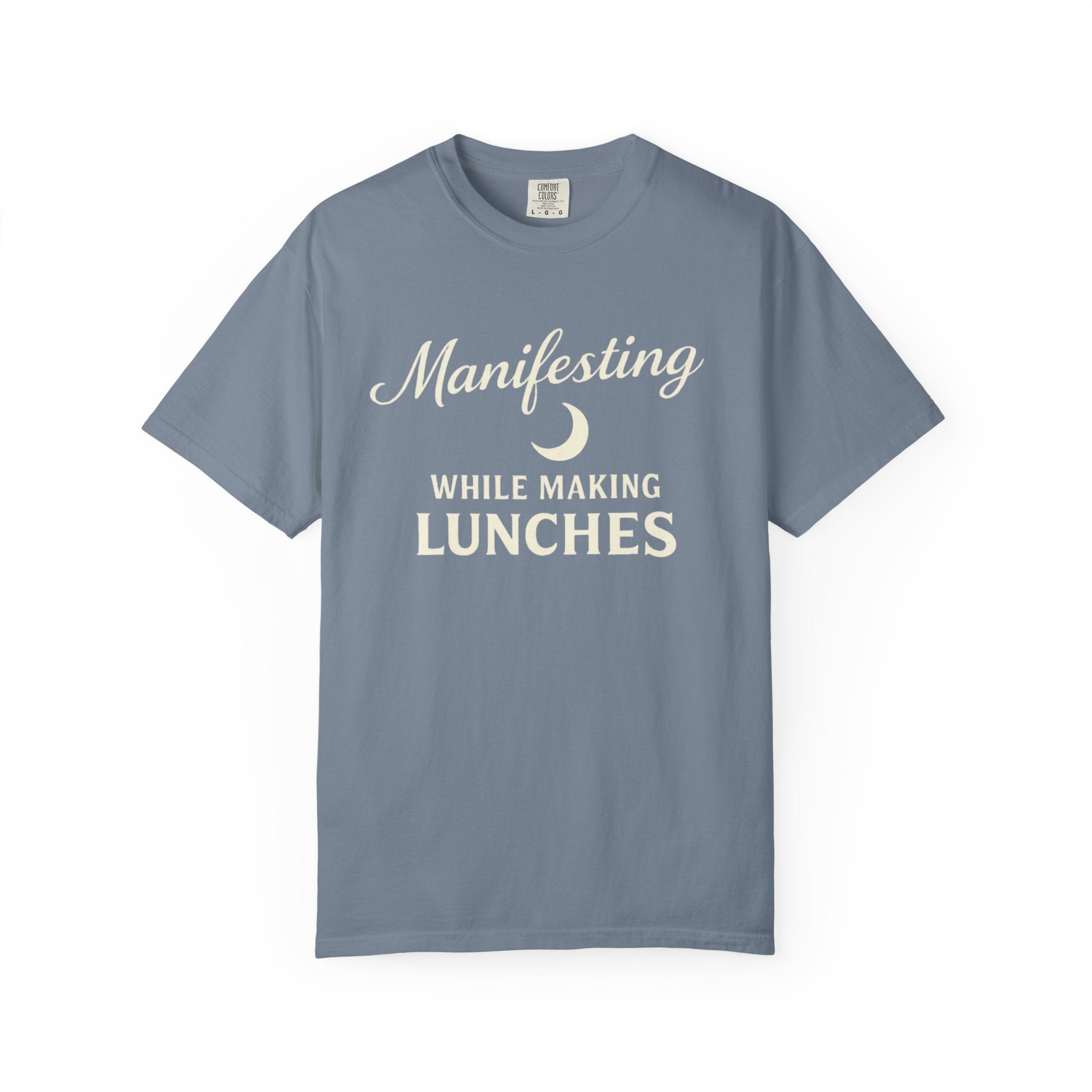 Manifesting While Making Lunches Comfort Colors T-shirt