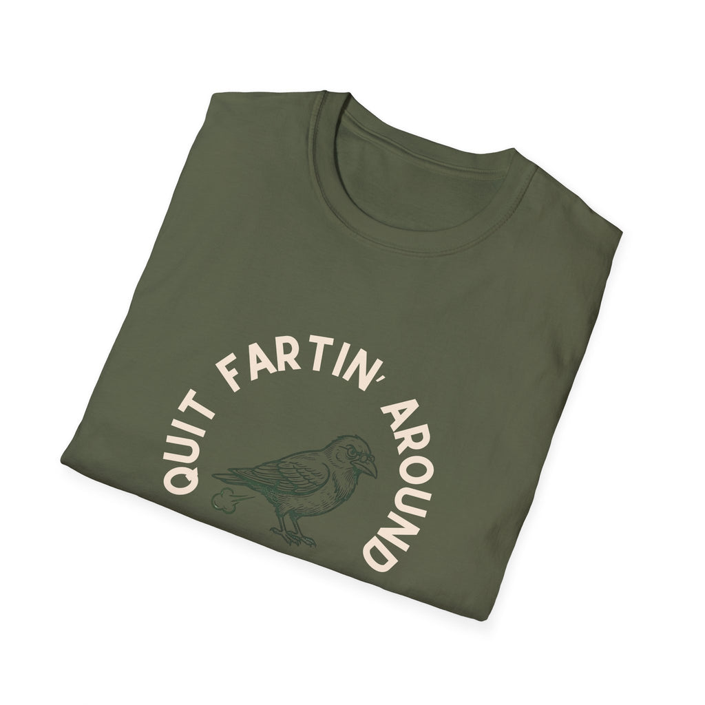 Quit Fartin' Around Unisex Softstyle T-Shirt