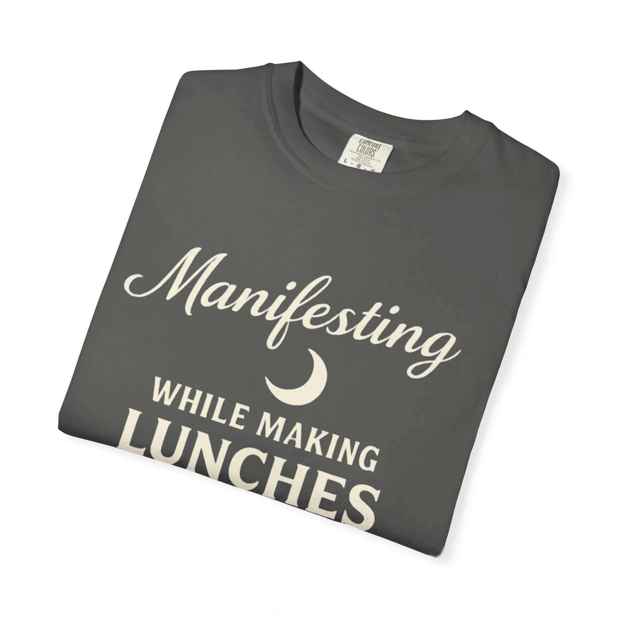 Manifesting While Making Lunches Comfort Colors T-shirt
