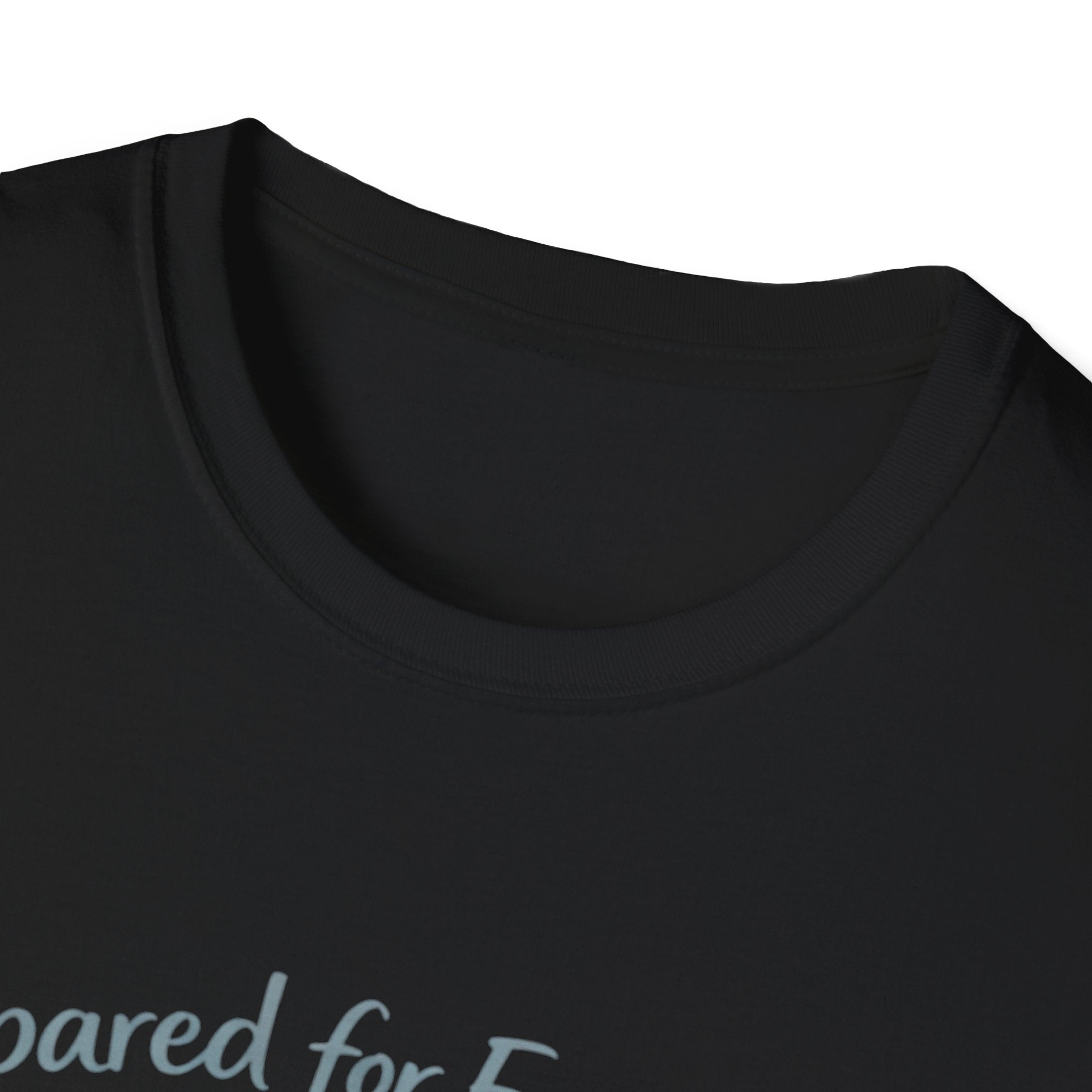Prepared For Everything Except What Happens Unisex Softstyle T-Shirt