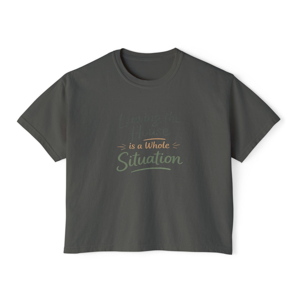 Leaving the House is a Whole Situation Women's Boxy Tee