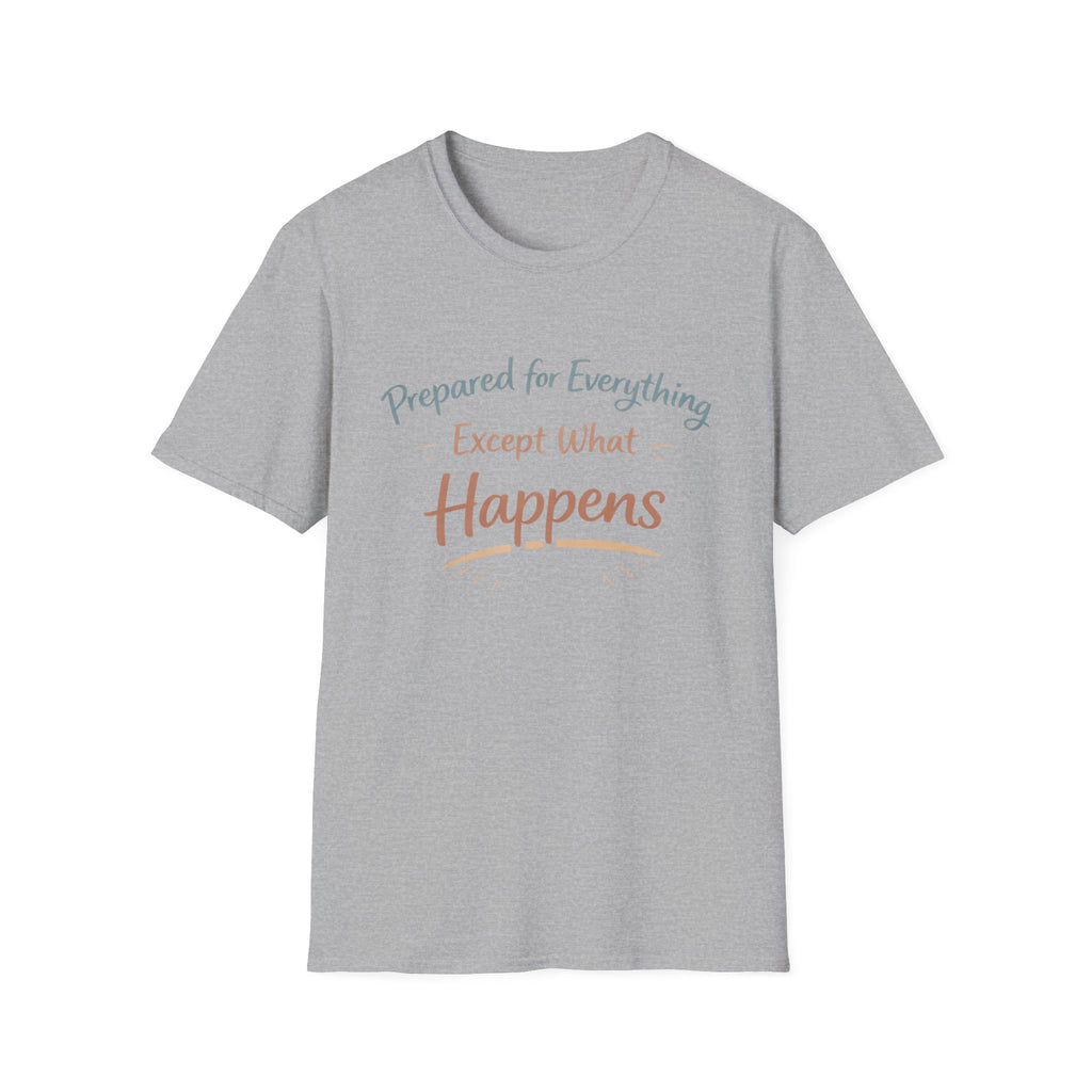 Prepared For Everything Except What Happens Unisex Softstyle T-Shirt