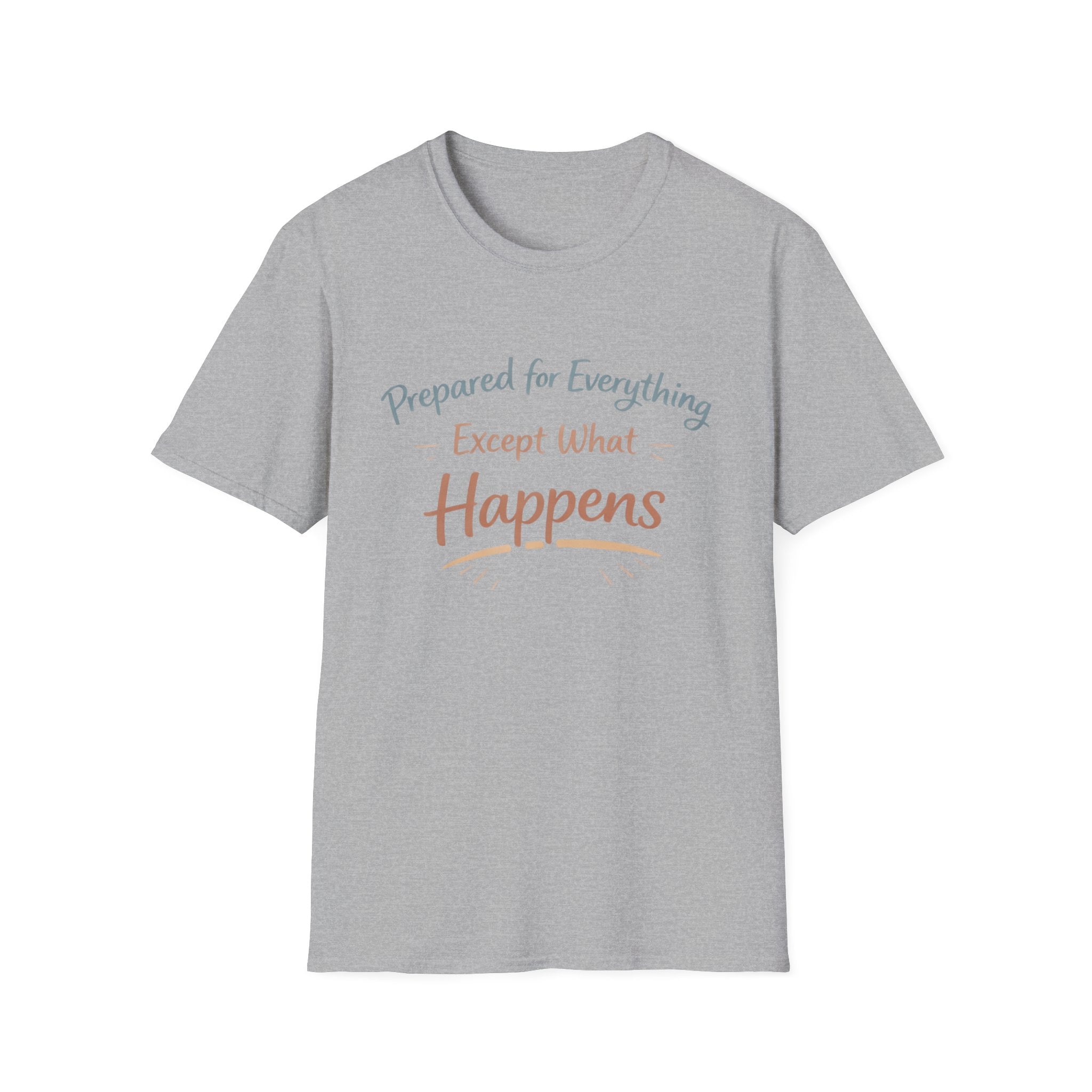 Prepared For Everything Except What Happens Unisex Softstyle T-Shirt