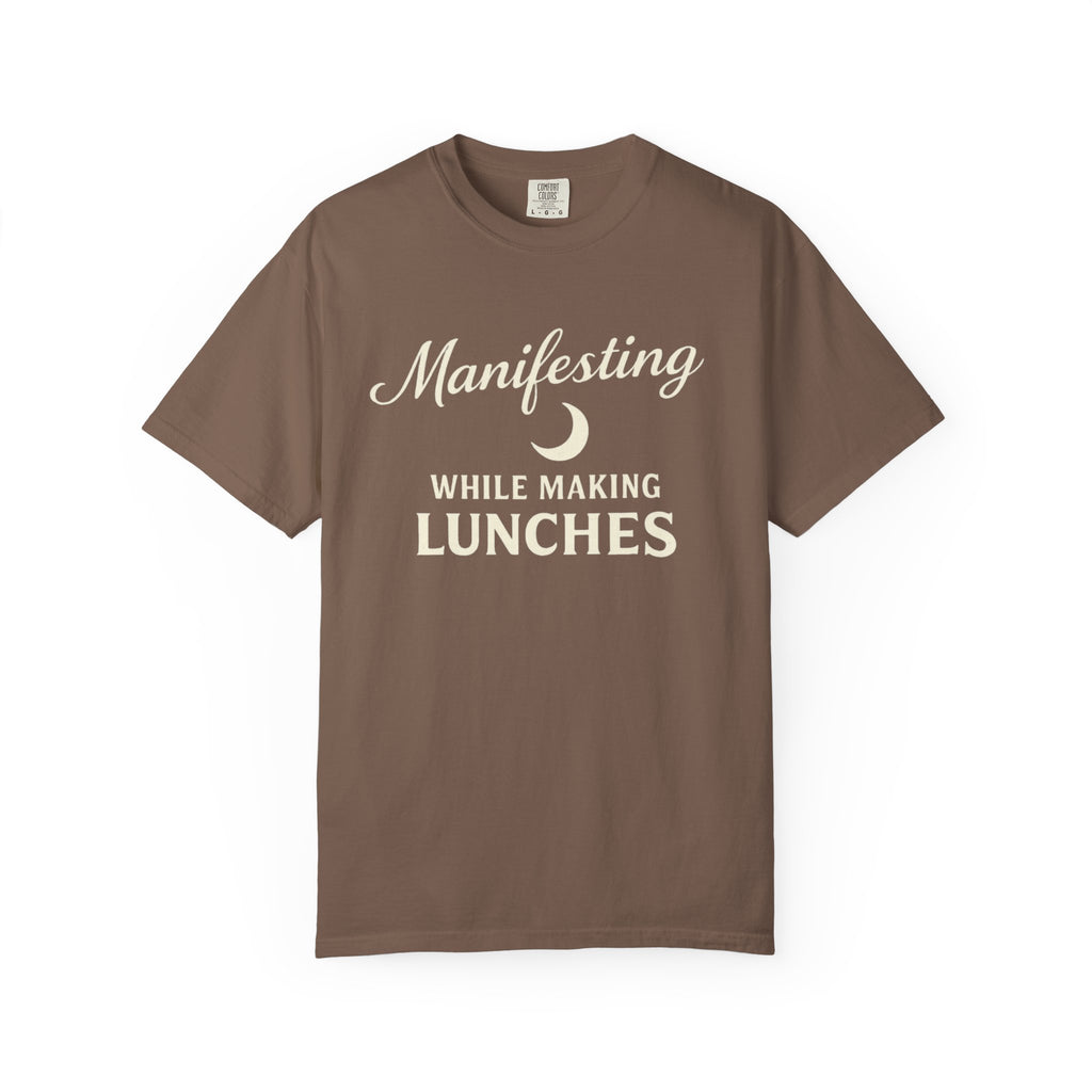 Manifesting While Making Lunches Comfort Colors T-shirt