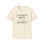 Leaving The House Situation Unisex Softstyle T-Shirt