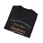 Prepared For Everything Except What Happens Unisex Softstyle T-Shirt