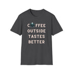 Coffee Outside Tastes Better Softstyle T-Shirt