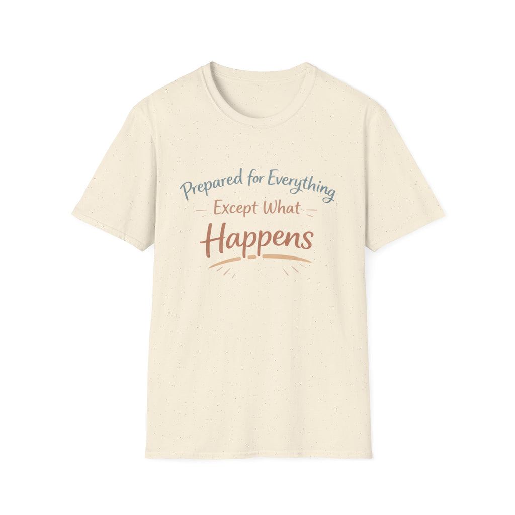 Prepared For Everything Except What Happens Unisex Softstyle T-Shirt