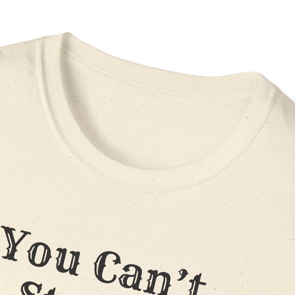 Can't Start A Fire Unisex Softstyle T-Shirt