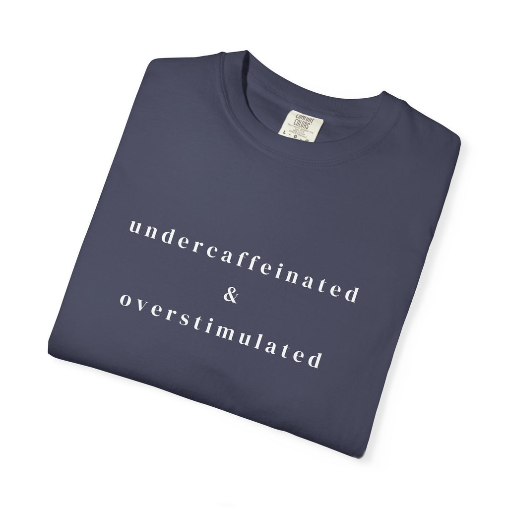 Undercaffeinated & Overstimulated T-shirt