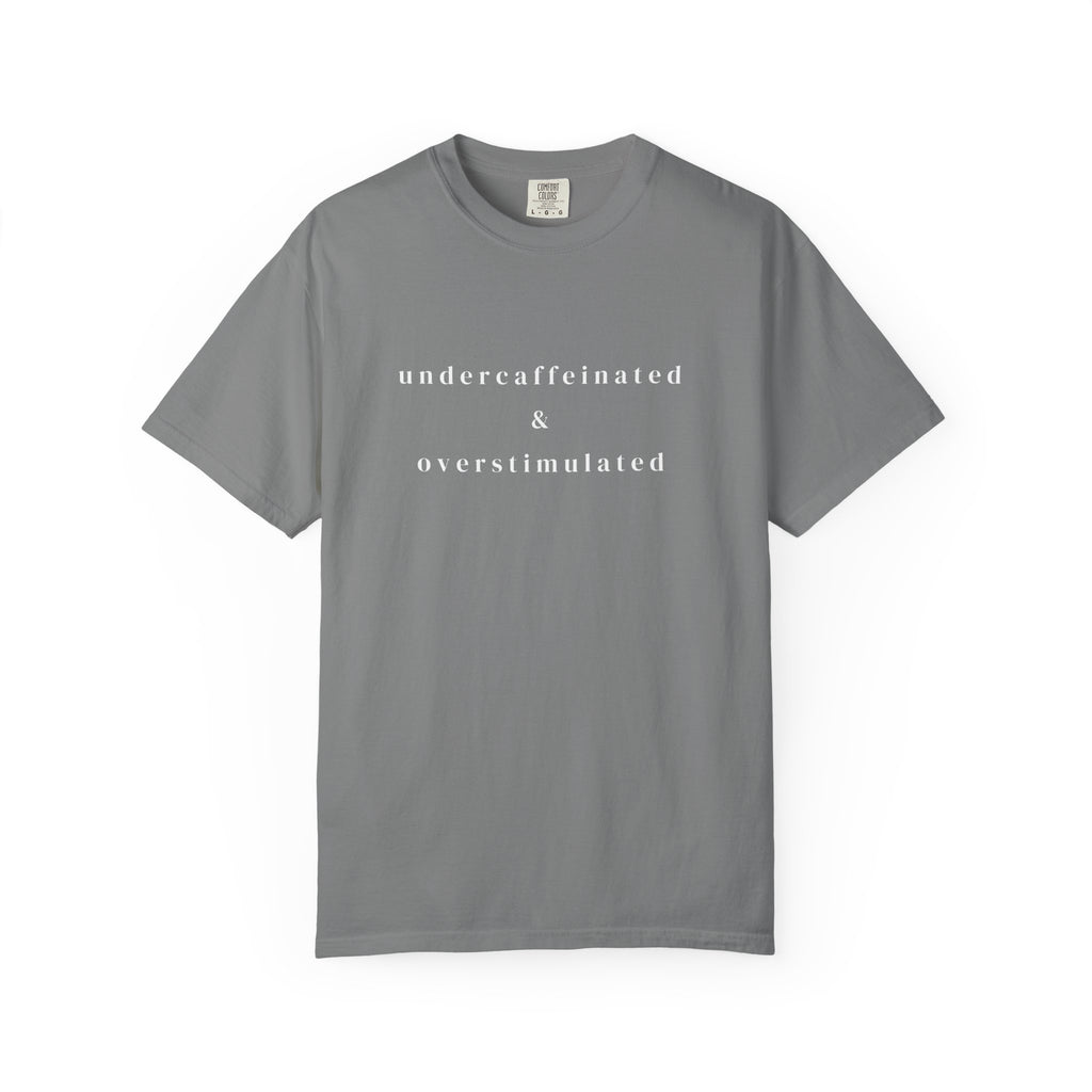 Undercaffeinated & Overstimulated T-shirt