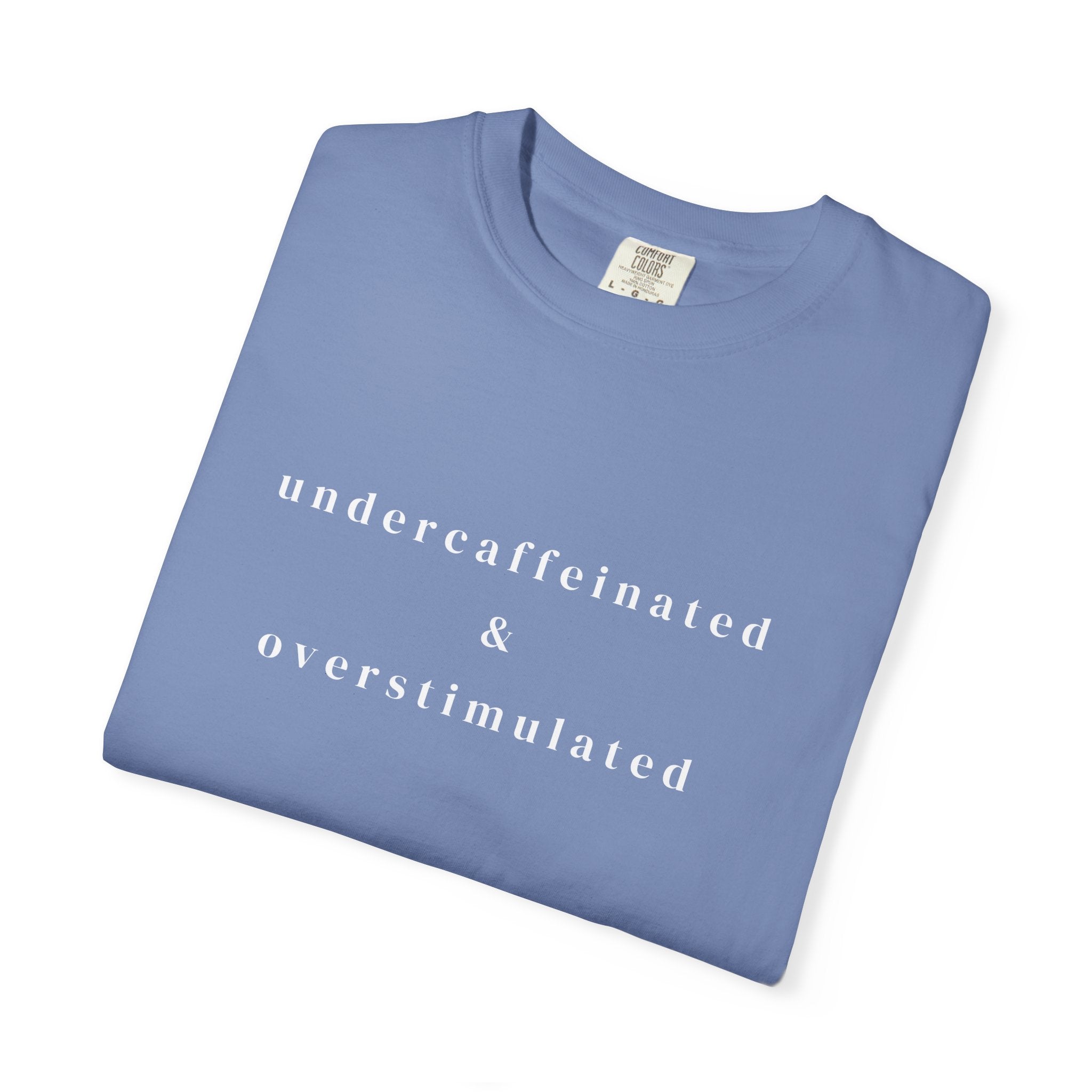 Undercaffeinated & Overstimulated T-shirt