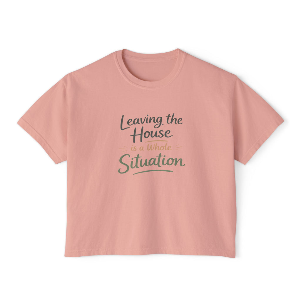 Leaving the House is a Whole Situation Women's Boxy Tee
