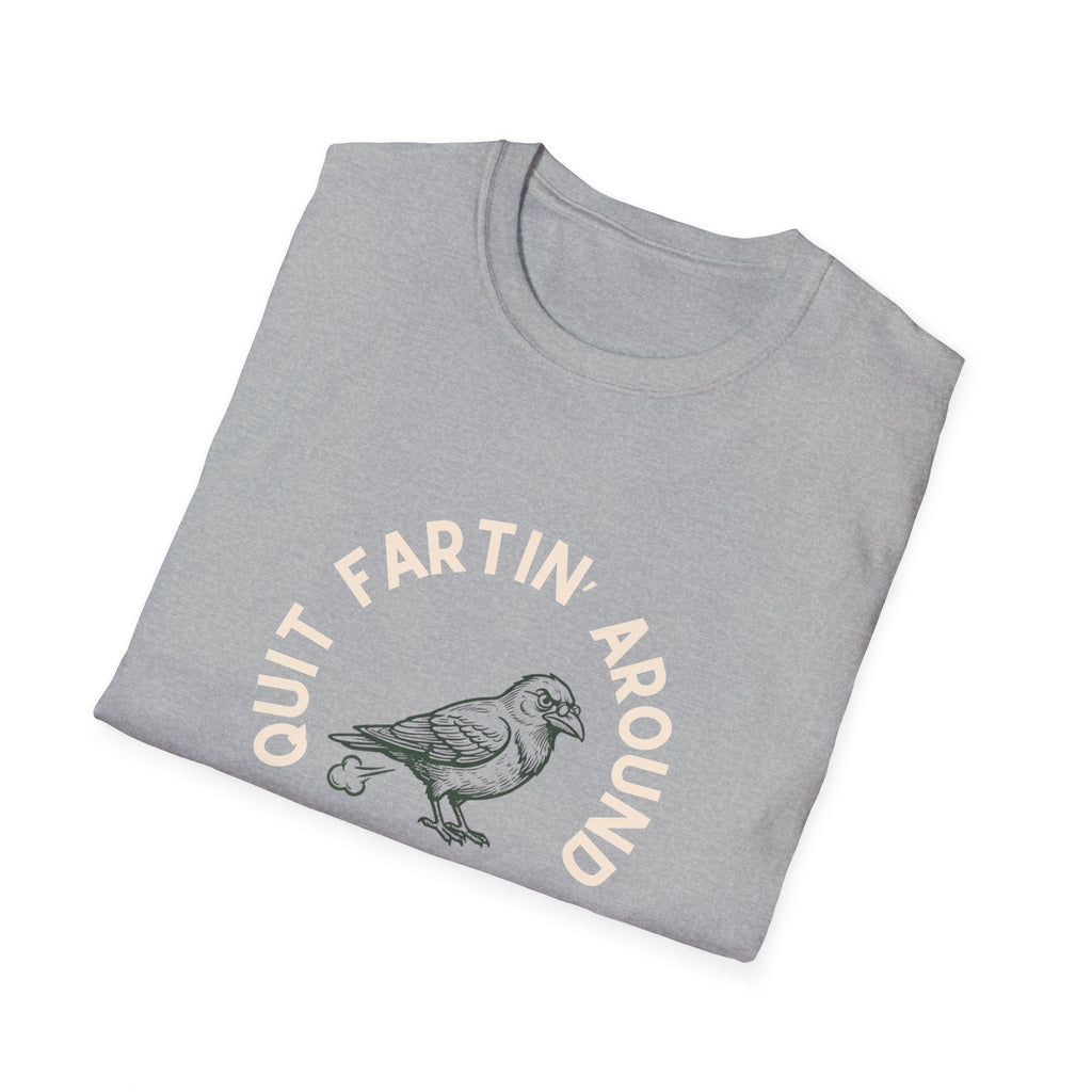 Quit Fartin' Around Unisex Softstyle T-Shirt