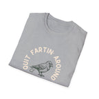 Quit Fartin' Around Unisex Softstyle T-Shirt