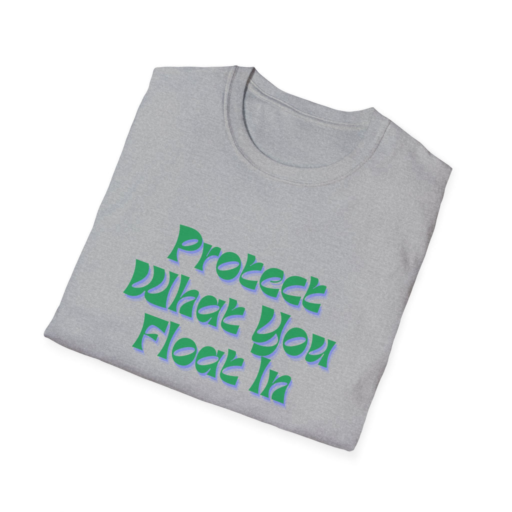 Protect What You Float In Unisex Softstyle T-Shirt