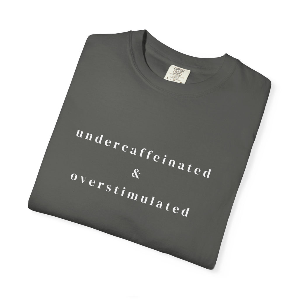 Undercaffeinated & Overstimulated T-shirt