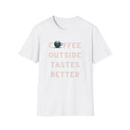 Coffee Outside Tastes Better Softstyle T-Shirt