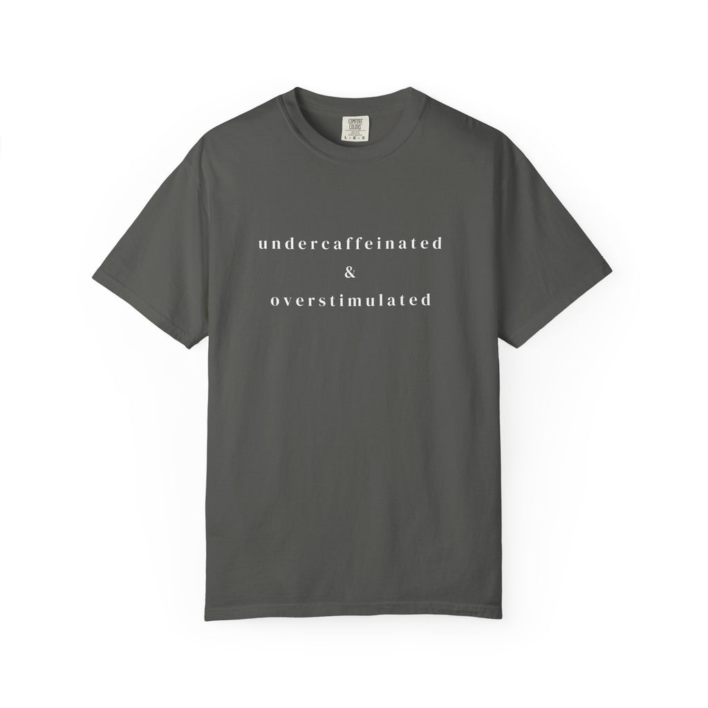Undercaffeinated & Overstimulated T-shirt