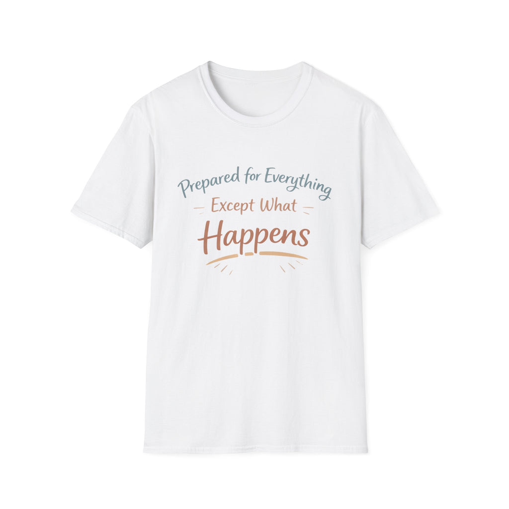 Prepared For Everything Except What Happens Unisex Softstyle T-Shirt