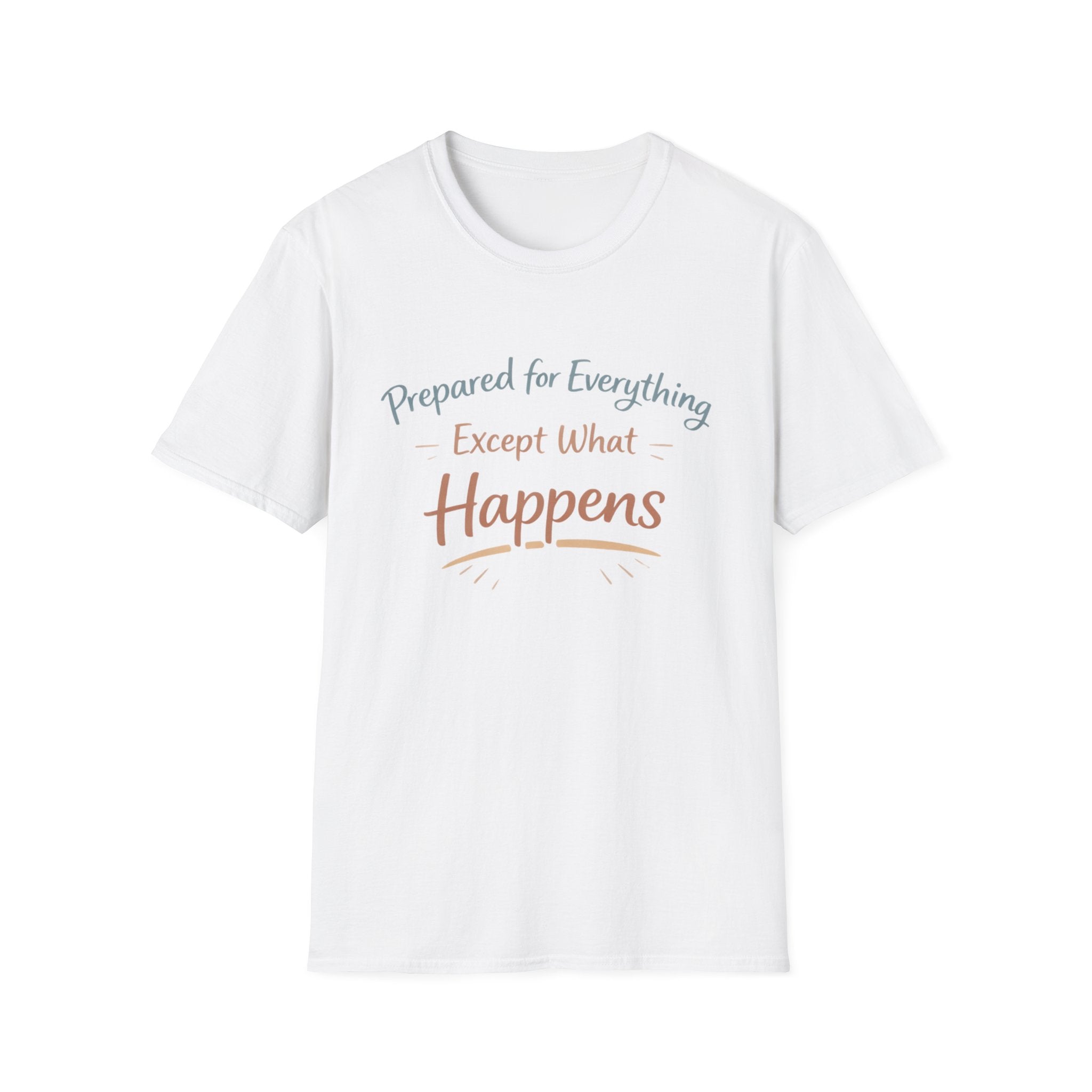 Prepared For Everything Except What Happens Unisex Softstyle T-Shirt